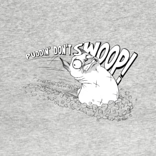 Puddin' Don't Swoop! T-Shirt